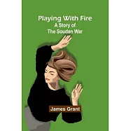 Playing with Fire: A Story of the Soudan War