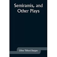 Semiramis, and Other Plays