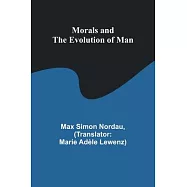 Morals and the Evolution of Man