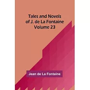 Tales and Novels of J. de La Fontaine - Volume 23