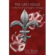 The Grey House: A World of Contagion Trilogy