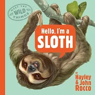 Hello, I’m a Sloth (Meet the Wild Things, Book 1)