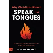21 Reasons Christians Should Speak in Tongues: Praying with Supernaturally-Charged Power and Effectiveness