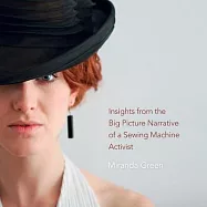 Insights from the Big Picture Narrative of a Sewing Machine Activist: Compassion Economy & Resistance