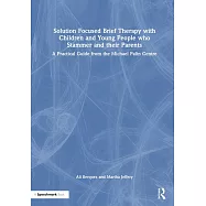 Solution Focused Brief Therapy with Children and Young People Who Stammer and Their Parents: A Practical Guide from the