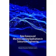 Data Science and Machine Learning Applications in Subsurface Engineering