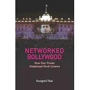 Networked Bollywood: How Star Power Globalized Hindi Cinema
