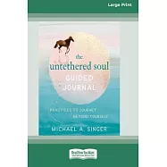 The Untethered Soul Guided Journal: Practices to Journey Beyond Yourself [Standard Large Print 16 Pt Edition]