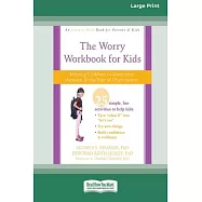 Worry Workbook for Kids: Helping Children to Overcome Anxiety and the Fear of Uncertainty [Standard Large Print 16 Pt