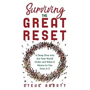 Surviving the Great Reset: A Deep Dive into the New World Order and What It Means to You from A-Z