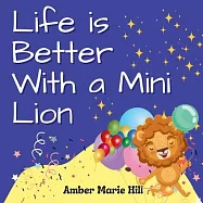 Life is Better With a Mini Lion: A Story of Courage and Friendship