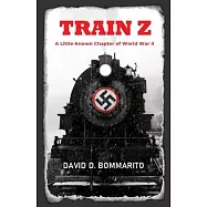 Train Z: A Little-Known Chapter of World War II