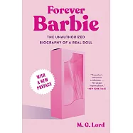 Forever Barbie: The Unauthorized Biography of a Real Doll