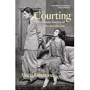 Courting: An Intimate History of Love and the Law
