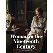 Woman in the Nineteenth Century: Kindred Papers Relating to the Sphere, Condition and Duties, of Woman