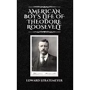 American Boy&rsquo;s Life of Theodore Roosevelt