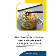 The Noodle Revolution: How a Simple Food Changed the World Investigation