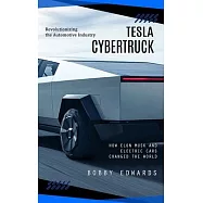 Tesla Cybertruck: Revolutionizing the Automotive Industry (How Elon Musk and Electric Cars Changed the World)