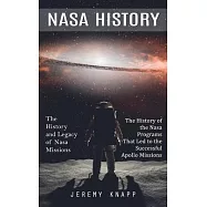 Nasa History: The History and Legacy of Nasa Missions (The History of the Nasa Programs That Led to the Successful