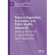 Clearing the Air on E-Cigarettes and Harm Reduction, Volume III: Tobacco Regulation, Economics, and Public Health