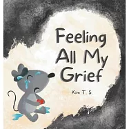 Feeling All My Grief: A secular grief book for young children (about death, loss, and healing)
