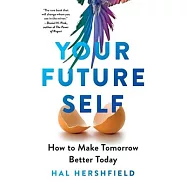 Your Future Self: How to Make Tomorrow Better Today