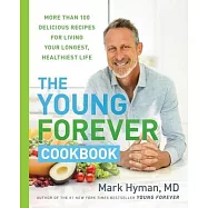 The Young Forever Cookbook: More Than 100 Delicious Recipes for Living Your Longest, Healthiest Life