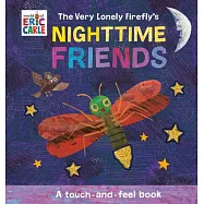 The Very Lonely Firefly’s Nighttime Friends: A Touch-And-Feel Book