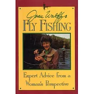 Joan Wulff&rsquo;s Fly Fishing: Expert Advice from a Woman&rsquo;s Perspective