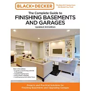 Black and Decker the Complete Guide to Finishing Basements and Garages 3rd Edition: Projects and Practical Solutions