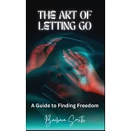 The Art of Letting Go: A Guide to Finding Freedom