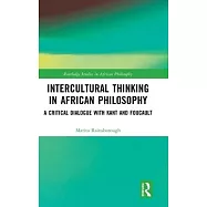 Intercultural Thinking in African Philosophy: An Exchange with Kant and Foucault