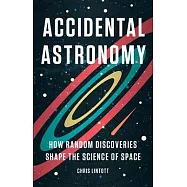 Accidental Astronomy: How Random Discoveries Shape the Science of Space