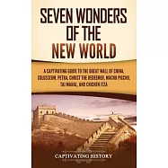 Seven Wonders of the New World: A Captivating Guide to the Great Wall of China, Colosseum, Petra, Christ the Redeemer