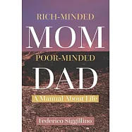 Rich-Minded Mom, Poor-Minded Dad: A Manual about Life