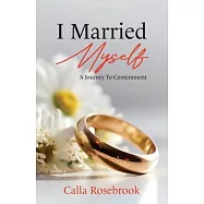 I Married Myself: A Journey To Contentment