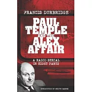 Paul Temple and the Alex Affair (Scripts of the eight part radio serial)