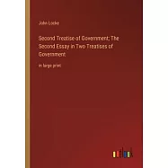 Second Treatise of Government; The Second Essay in Two Treatises of Government: in large print