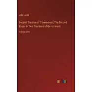 Second Treatise of Government; The Second Essay in Two Treatises of Government: in large print