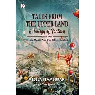 Tales From The Upper Land, A Trilogy Of Fantasy: Mina, Magic And The White Beaker