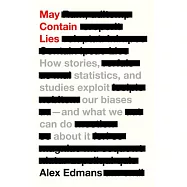 May Contain Lies: How Stories, Statistics, and Studies Exploit Our Biases--And What We Can Do about It