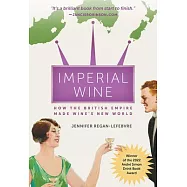 Imperial Wine: How the British Empire Made Wine&rsquo;s New World