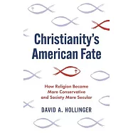 Christianity’s American Fate: How Religion Became More Conservative and Society More Secular