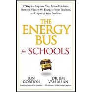 The Energy Bus for Schools: 7 Ways to Improve Your School Culture, Remove Negativity, Energize Your Teachers, and
