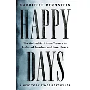 Happy Days: The Guided Path from Trauma to Profound Freedom and Inner Peace