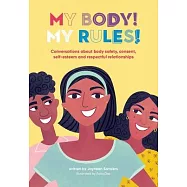 My Body! My Rules!: Conversations about body safety, consent, self-esteem and respectful relationships