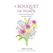 A Bouquet of Words: Express Yourself through the Language of Flowers