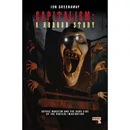 Capitalism, a Horror Story: Gothic Marxism and the Dark Side of the Radical Imagination