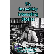 Six Incredibly Interesting Stories