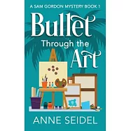 Bullet Through the Art: A Sam Gordon Cozy Mystery